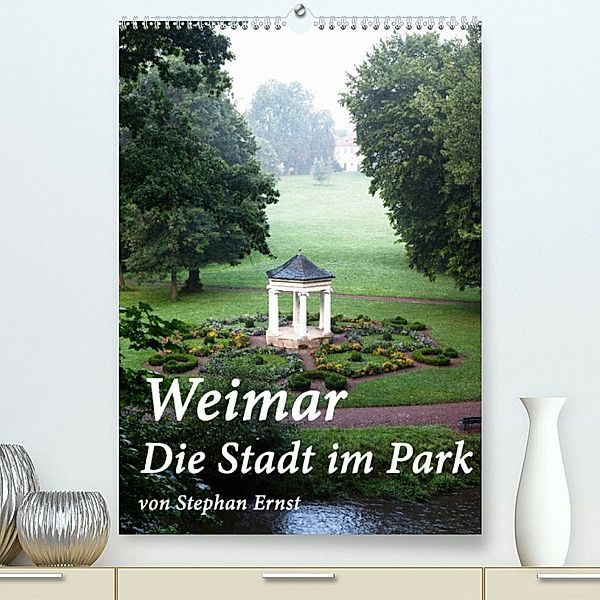 Weimar - Die Stadt im Park (Premium, hochwertiger DIN A2 Wandkalender 2023, Kunstdruck in Hochglanz), Stephan Ernst