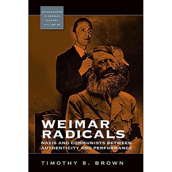 Weimar Radicals / Monographs in German History Bd.28, Timothy Scott Brown