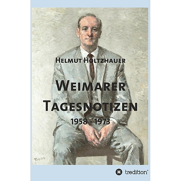 Weimarer Tagesnotizen 1958 - 1973, Helmut Holtzhauer