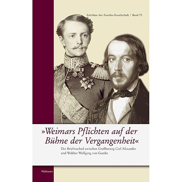 Weimars Pflichten auf der Bühne der Vergangenheit, Großherzog von Sachsen-Weimar-Eisenach Karl August, Johann Wolfgang von Goethe