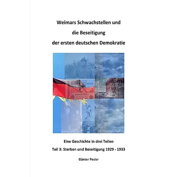 Weimars Schwachstellen und die Beseitigung der ersten deutschen Demokratie - Teil 3, Günter Pesler