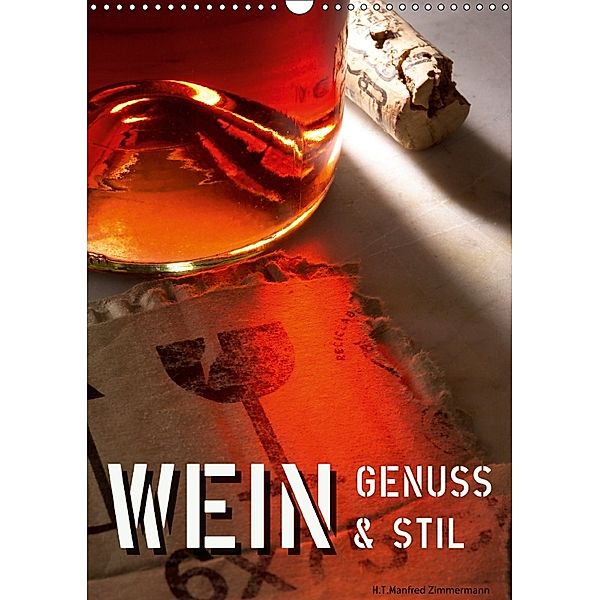 Wein-Genuss & Stil (Wandkalender 2018 DIN A3 hoch), H. T. Manfred Zimmermann