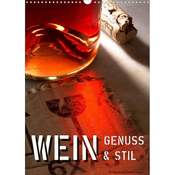 Wein-Genuss & Stil (Wandkalender 2022 DIN A3 hoch), H.T.Manfred Zimmermann