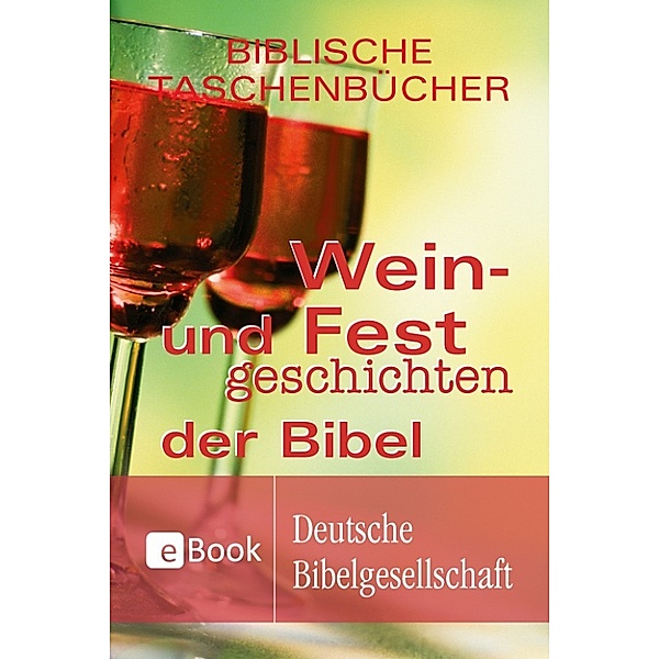 Wein- und Festgeschichten der Bibel