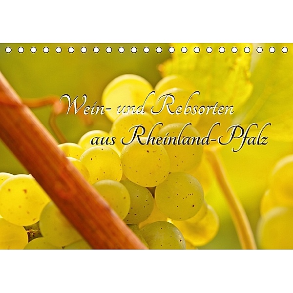 Wein- und Rebsorten aus Rheinland-Pfalz (Tischkalender 2018 DIN A5 quer), Andreas Eberlein
