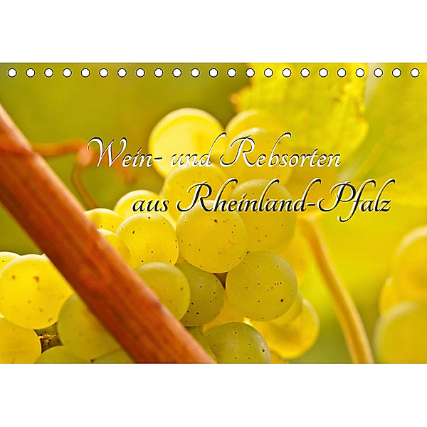 Wein- und Rebsorten aus Rheinland-Pfalz (Tischkalender 2019 DIN A5 quer), Andreas Eberlein