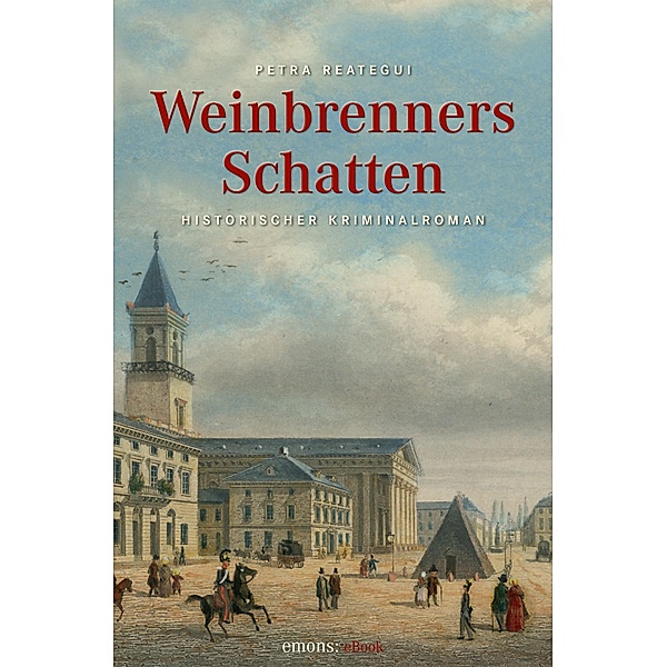 Weinbrenners Schatten / Historischer Kriminalroman, Petra Reategui