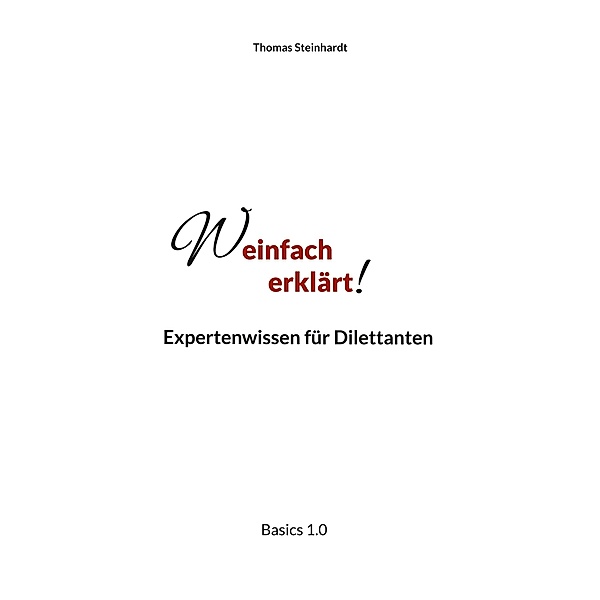 Weinfach erklärt / Weinfach erklärt Bd.1, Thomas Steinhardt