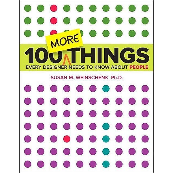 Weinschenk, S: 100 MORE Things Every Designer Needs to Know, Susan Weinschenk