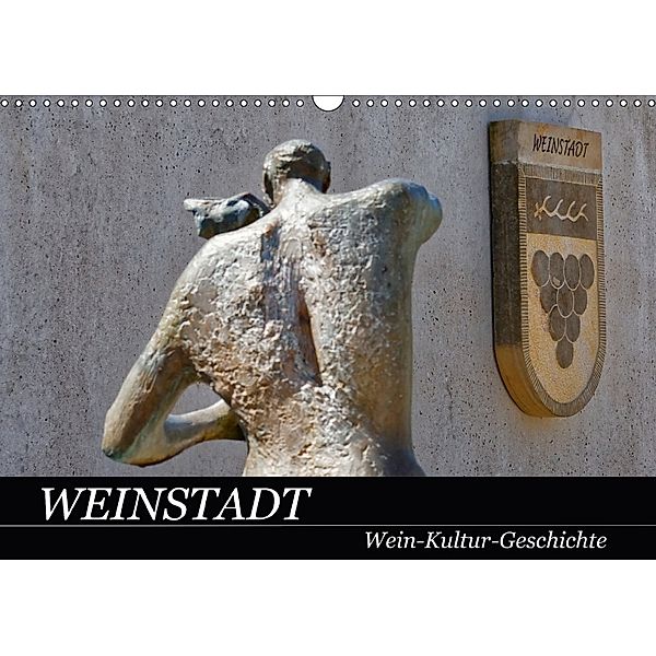 Weinstadt Wein-Kultur-Geschichte (Wandkalender 2018 DIN A3 quer), Hanns-Peter Eisold