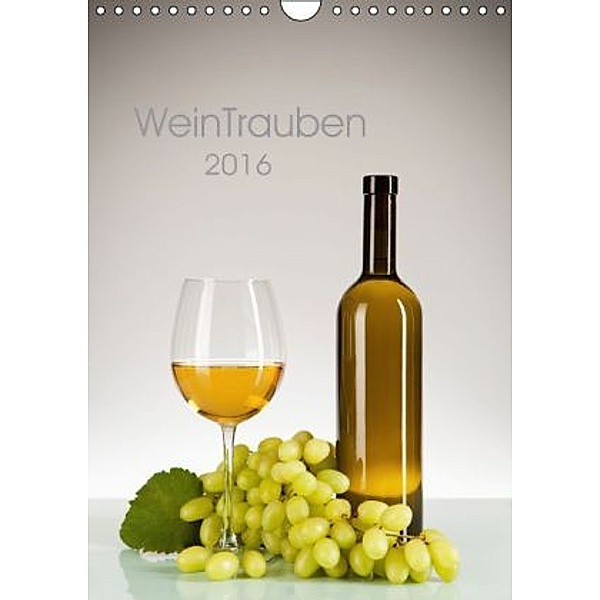 WeinTrauben (Wandkalender 2016 DIN A4 hoch), Wolfgang Steiner