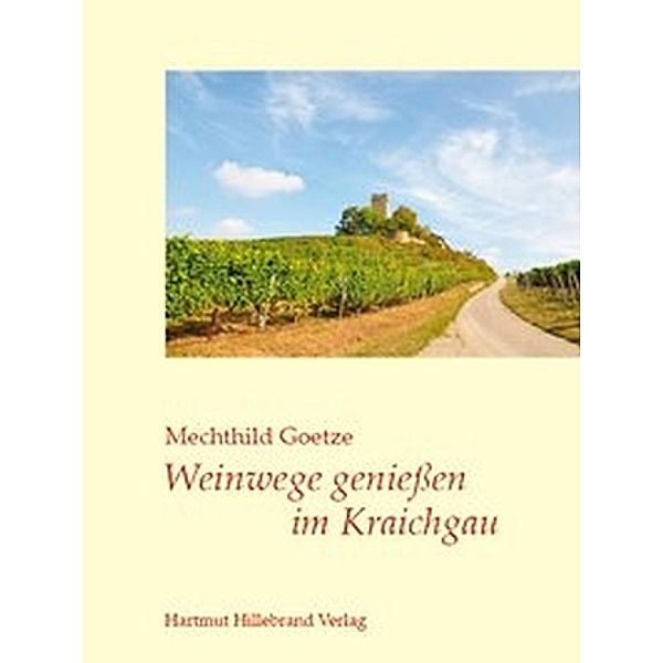 Weinwege genießen im Kraichgau, Mechthild Goetze