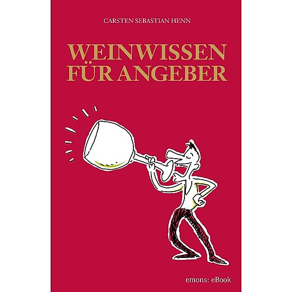 Weinwissen für Angeber, Carsten Sebastian Henn