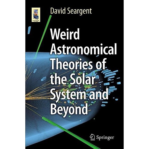 Weird Astronomical Theories of the Solar System and Beyond / Astronomers' Universe, David Seargent