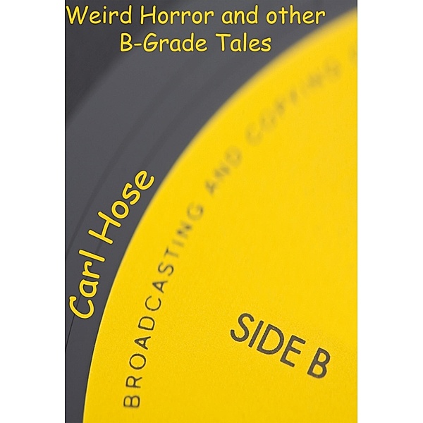 Weird Horror and Other B-Grade Tales, Carl Hose