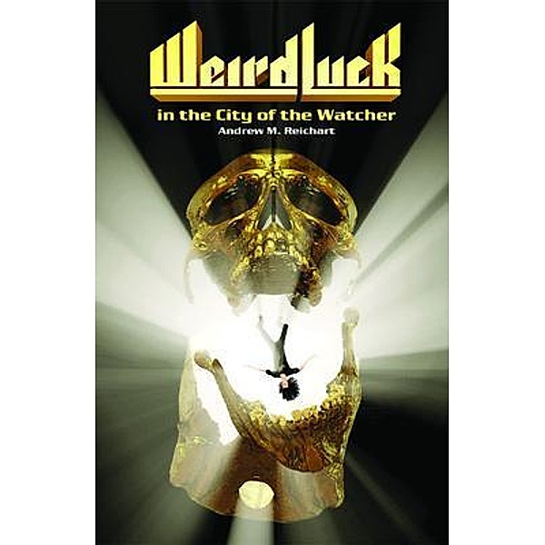 Weird Luck in the City of the Watcher / City of the Watcher Bd.1, Andrew Reichart