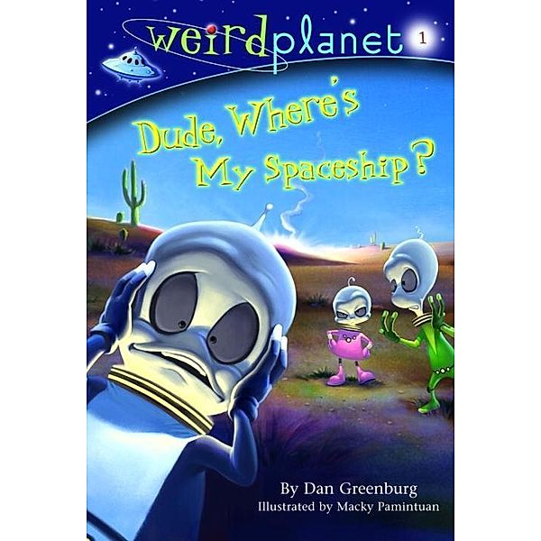 Weird Planet #1: Dude, Where's My Spaceship / Weird Planet Bd.1, Dan Greenburg