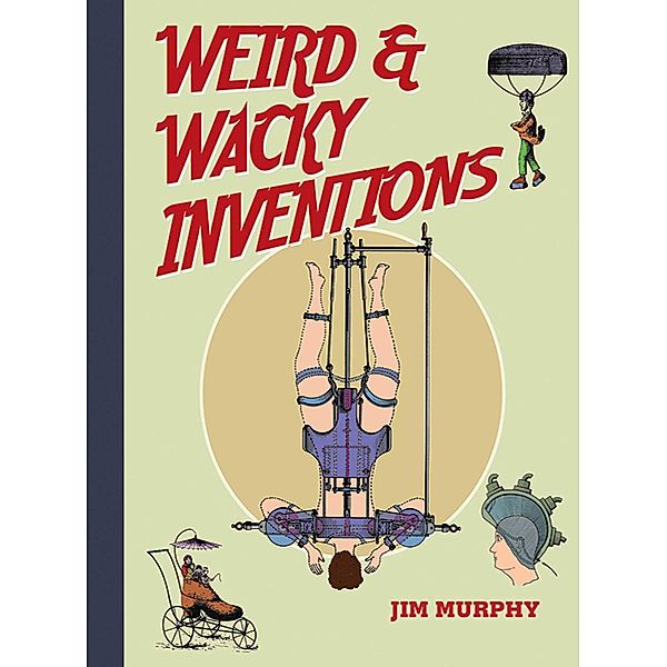 Weird & Wacky Inventions, Jim Murphy