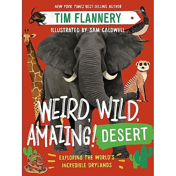 Weird, Wild, Amazing! Desert: Exploring the World's Incredible Drylands, Tim Flannery