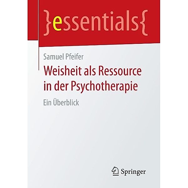 Weisheit als Ressource in der Psychotherapie / essentials, Samuel Pfeifer