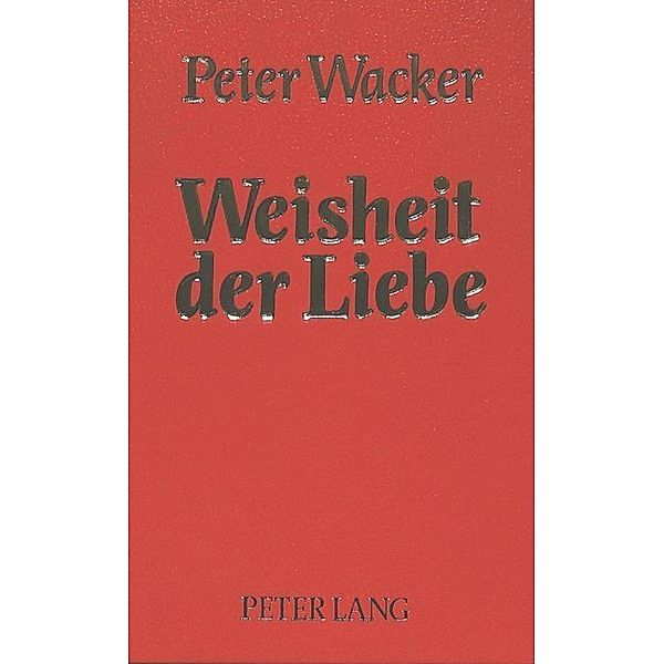 Weisheit der Liebe, Peter Wacker