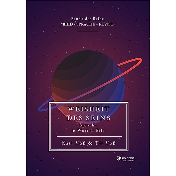 WEISHEIT DES SEINS (Farb-Edition) / WEISHEIT DES SEINS Bd.1, Kati Voß