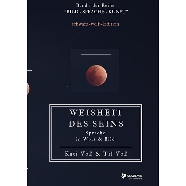 WEISHEIT DES SEINS - schwarz-weiß-Ausgabe, Kati Voss