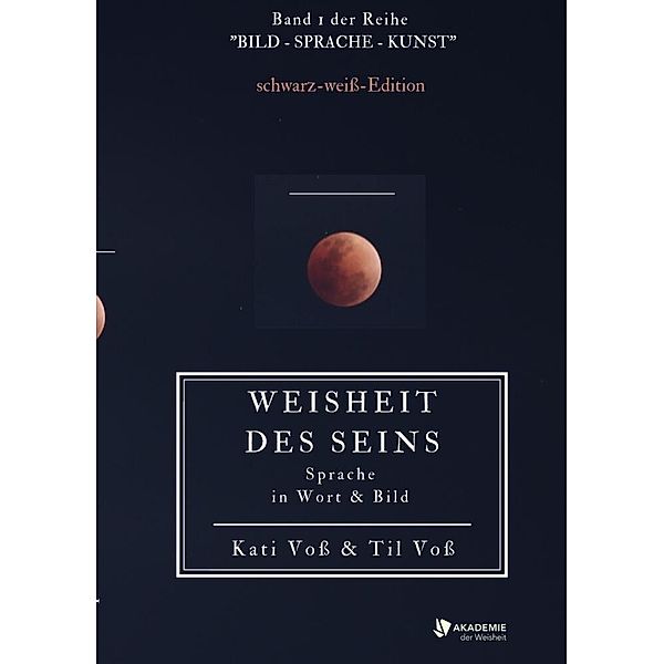 WEISHEIT DES SEINS - schwarz-weiss-Ausgabe, Kati Voss