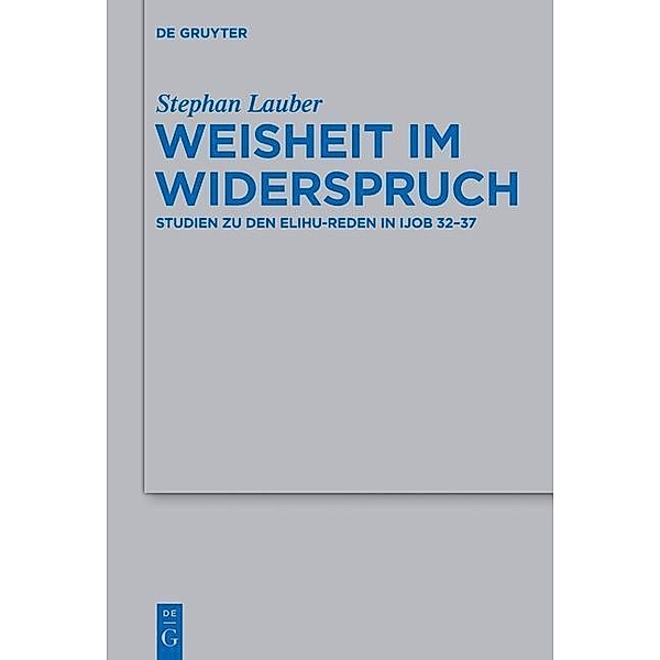 Weisheit im Widerspruch / Beihefte zur Zeitschrift für die alttestamentliche Wissenschaft Bd.454, Stephan Lauber
