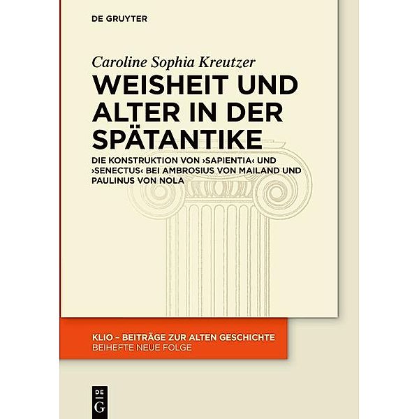 Weisheit und Alter in der Spätantike / KLIO / Beihefte. Neue Folge Bd.33, Caroline Sophia Kreutzer