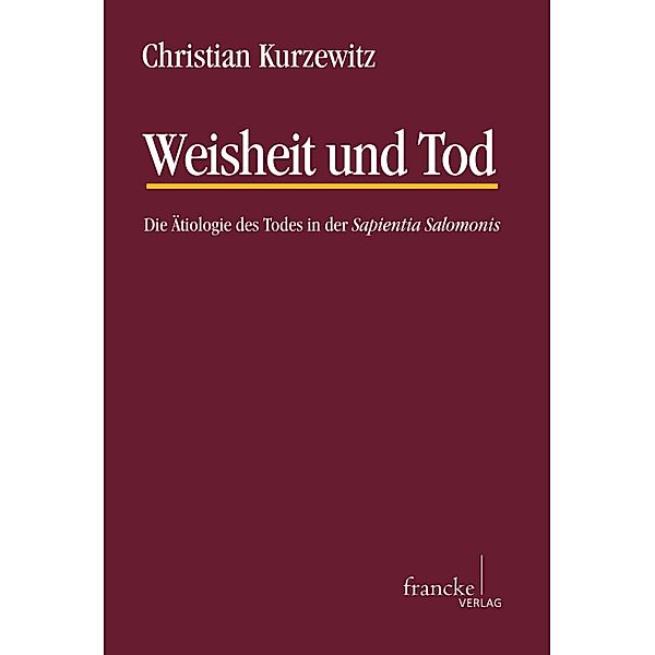 Weisheit und Tod / Texte und Arbeiten zum neutestamentlichen Zeitalter (TANZ) Bd.50, Christian Kurzewitz