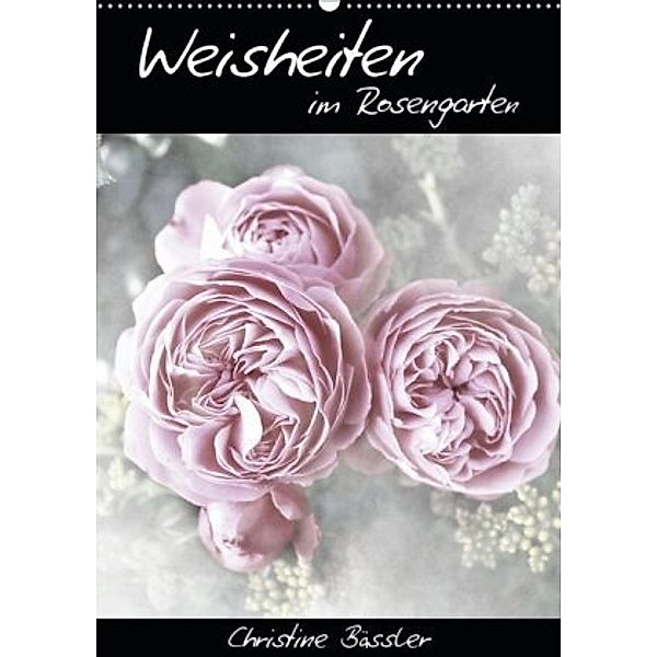 Weisheiten im Rosengarten/CH-Version (Wandkalender 2020 DIN A2 hoch), Christine Bässler