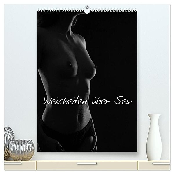Weisheiten über Sex (hochwertiger Premium Wandkalender 2024 DIN A2 hoch), Kunstdruck in Hochglanz, ralf kaiser