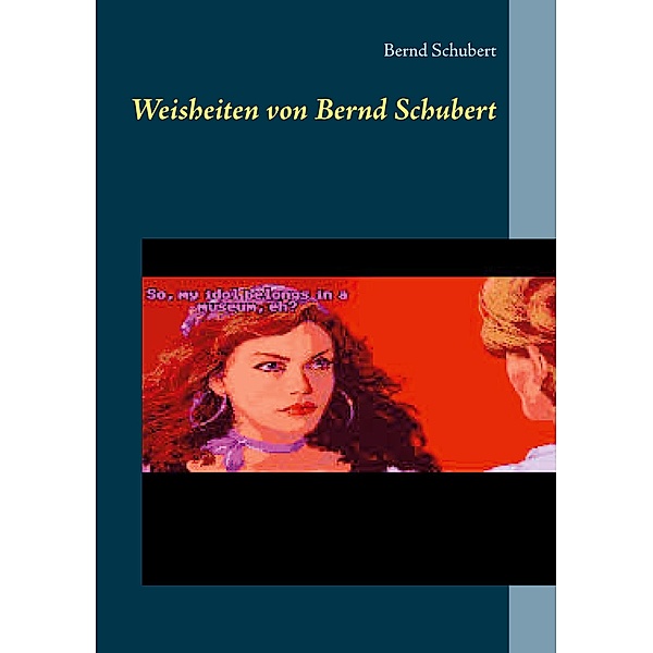 Weisheiten von Bernd Schubert, Bernd Schubert