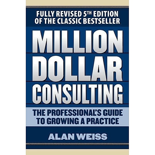 Weiss, A: Million Dollar Consulting, Alan Weiss