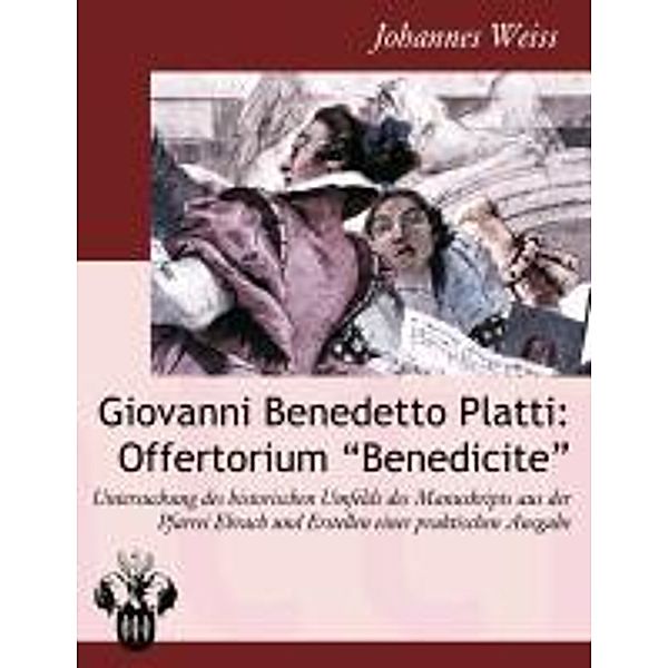 Weiss, J: Giovanni Benedetto Platti: Offertorium Benedicite, Johannes Weiss