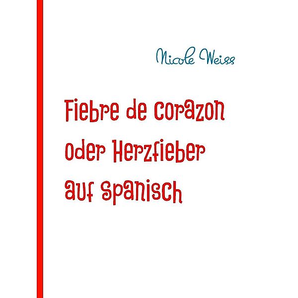 Weiss, N: Fiebre de corazon oder Herzfieber auf Spanisch, Nicole Weiss