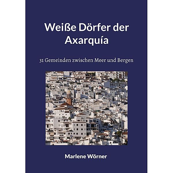 Weiße Dörfer der Axarquía, Marlene Wörner