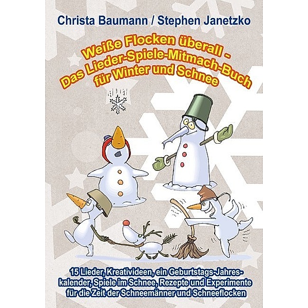 Weiße Flocken überall - Das Lieder-Spiele-Mitmach-Buch für Winter und Schnee, Christa Baumann, Stephen Janetzko