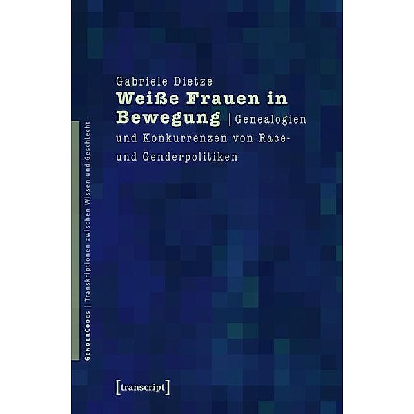 Weiße Frauen in Bewegung / GenderCodes - Transkriptionen zwischen Wissen und Geschlecht Bd.2, Gabriele Dietze