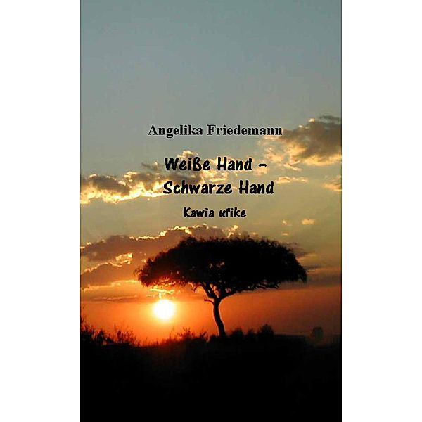 Weisse Hand - Schwarze Hand / Ostafrika Bd.7, Angelika Friedemann
