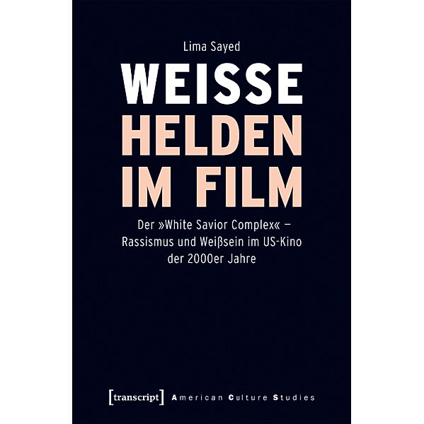 Weiße Helden im Film / American Culture Studies Bd.26, Lima Sayed