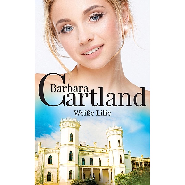 Weiße Lilie / Die zeitlose Romansammlung von Barbara Cartland Bd.17, Barbara Cartland