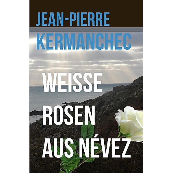 Weisse Rosen aus Névez, Jean-Pierre Kermanchec