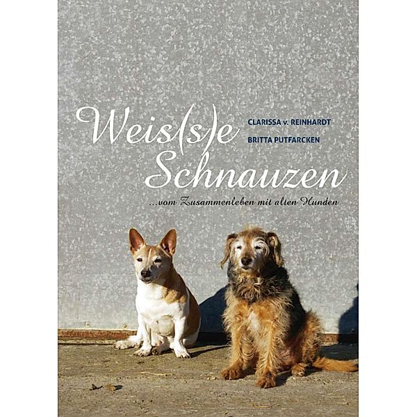 Weis(s)e Schnauzen, Clarissa v. Reinhardt, Britta Putfarcken