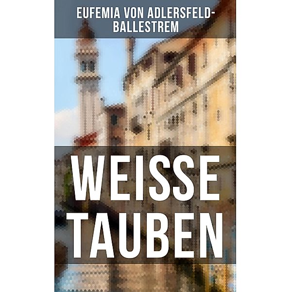 Weiße Tauben, Eufemia von Adlersfeld-Ballestrem