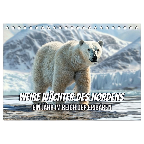 Weisse Wächter des Nordens: Ein Jahr im Reich der Eisbären (Tischkalender 2025 DIN A5 quer), CALVENDO Monatskalender, Calvendo, Peter R. Stuhlmann