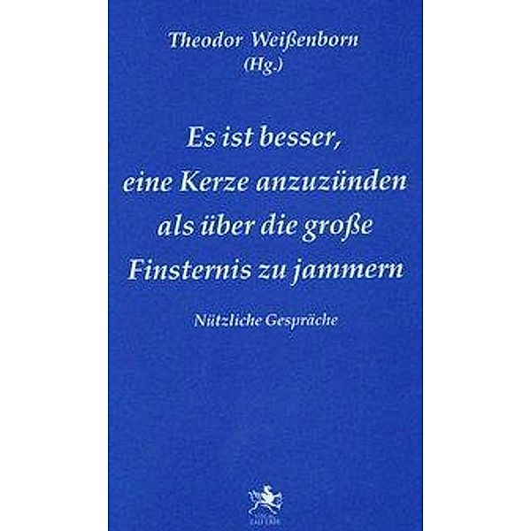 Weissenborn, T: Es ist besser, eine Kerze anzuzünden, als üb, Theodor Weissenborn