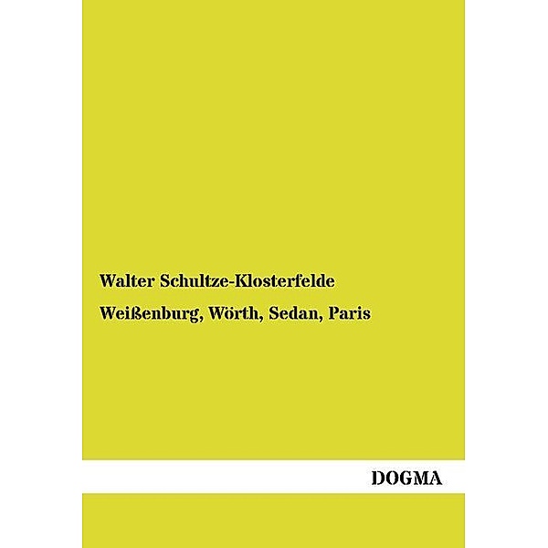 Weissenburg, Wörth, Sedan, Paris, Walter Schultze-Klosterfelde