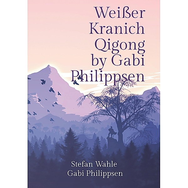Weisser Kranich Qigong by Gabi Philippsen, Stefan Wahle, Gabi Philippsen